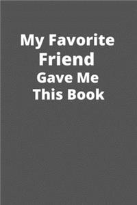 My Favorite Friend Gave Me This Book..