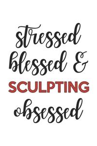 Stressed Blessed and Sculpting Obsessed Sculpting Lover Sculpting Obsessed Notebook A beautiful