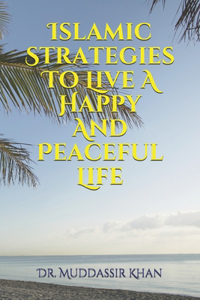 Islamic Strategies To Live A Happy And Peaceful Life