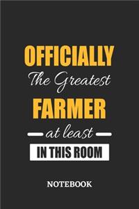 Officially the Greatest Farmer at least in this room Notebook