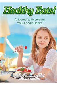 Healthy Eats! A Journal to Recording Your Foodie Habits