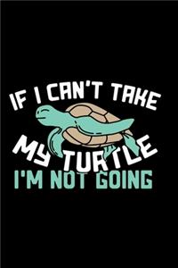 Schildkröten Notizbuch If I Can't Take My Turtle I'm Not Going