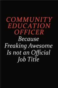 Community Education Officer Because Freaking Awesome Is Not An Official Job Title