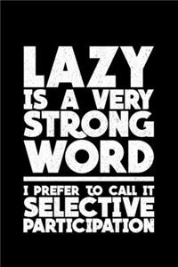 Lazy is Very Strong Word I Prefer To Call It Selective Participation