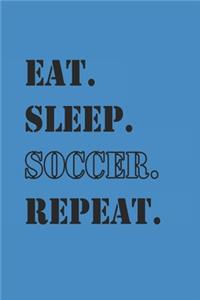 Eat Sleep Soccer Repeat