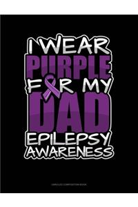 I Wear Purple For My Dad Epilepsy Awareness