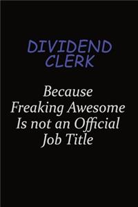 Dividend Clerk Because Freaking Awesome Is Not An Official Job Title