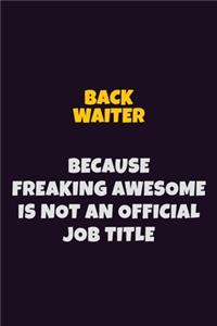 Back Waiter Because Freaking Awesome is not An Official Job Title