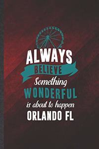 Always Believe Something Wonderful Is About to Happen Orlando Fl