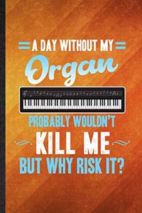 A Day Without My Organ Probably Wouldn't Kill Me but Why Risk It
