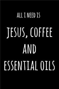 All I Need Is Jesus Coffee And Essential Oils