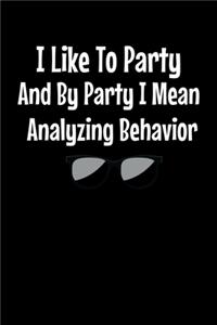 I Like To Party I Mean Analyzing Behavior