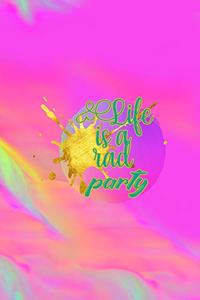 Life Is A Rad Party