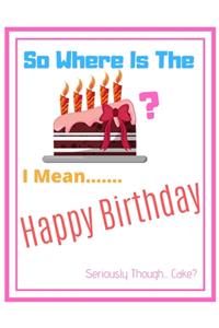 So Where Is The Cake Notebook Journal
