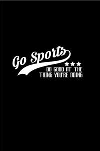 Go Sports. Do good at the thing you're doing