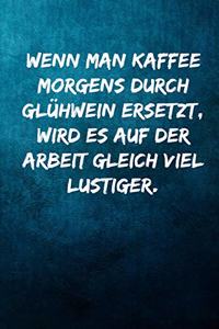 Wenn man Kaffee morgens durch Glühwein ersetzt, wird es auf der Arbeit gleich viel lustiger.