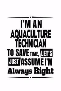 I'm An Aquaculture Technician To Save Time, Let's Assume That I'm Always Right