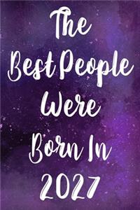 The Best People Were Born 2027