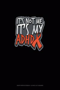 It's Not Me, It's My Adhd