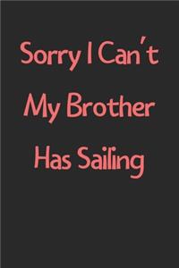 Sorry I Can't My Brother Has Sailing