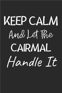 Keep Calm And Let The Cairmal Handle It