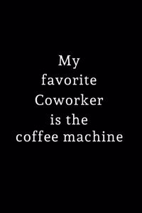 My Favorite Coworker is the Coffee Machine
