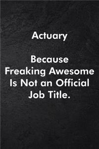 Actuary Because Freaking Awesome Is Not an Official Job Title.