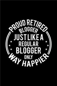 Proud Retired Blogger Just Like A Regular Blogger Only Way Happier