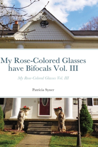 My Rose-Colored Glasses have Bifocals Vol. III