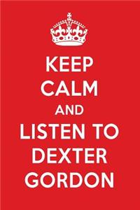 Keep Calm and Listen to Dexter Gordon: Dexter Gordon Designer Notebook