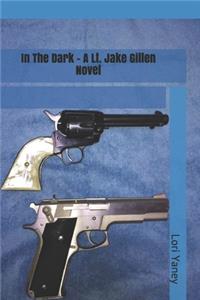 In The Dark - A Lt. Jake Gillen Novel