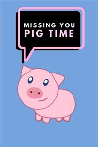 Missing You Pig Time: A Funny Pun Notebook, Lined Paper Journal