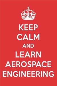 Keep Calm and Learn Aerospace Engineering: Aerospace Engineering Designer Notebook