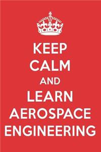 Keep Calm and Learn Aerospace Engineering: Aerospace Engineering Designer Notebook