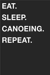 Eat Sleep Canoeing Repeat