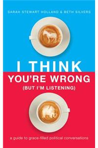I Think You're Wrong (But I'm Listening)