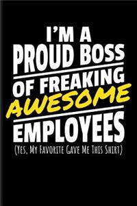 I'm a Proud Boss of Freaking Awesome Employees (Yes, My Favorite Gave Me This Shirt)