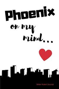 Phoenix on my Mind... Wide Ruled Journal