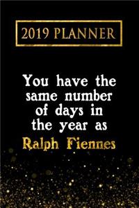 2019 Planner: You Have the Same Number of Days in the Year as Ralph Fiennes: Ralph Fiennes 2019 Planner