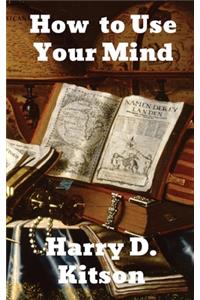 How to Use Your Mind