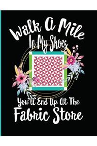 Walk a Mile in My Shoes You'll End Up at the Fabric Store