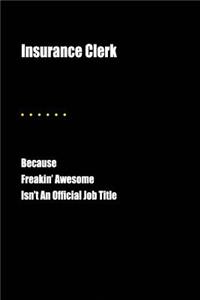 Insurance Clerk Because Freakin' Awesome Isn't an Official Job Title