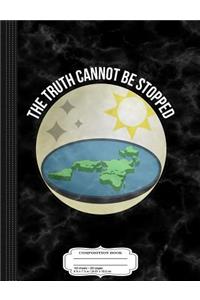 The Truth Cannot Be Stopped Flat Earth Composition Notebook