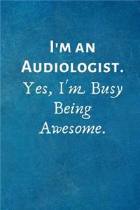 I'm an Audiologist. Yes, I'm Busy Being Awesome.