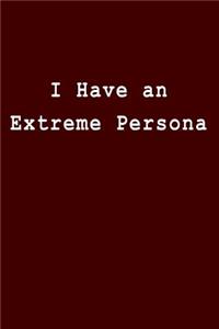 I Have an Extreme Persona