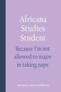 Africana Studies Student - Because I'm Not Allowed to Major in Taking Naps