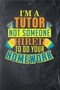 I'm a Tutor Not Someone Hired to Do Your Homework