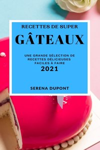 Recettes de Super Gâteaux 2021 (Cake Recipes 2021 French Edition)