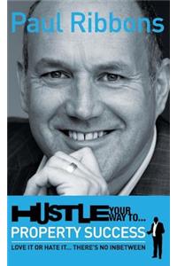 Hustle Your Way to Property Success: Love It or Hate It...There's No Inbetween