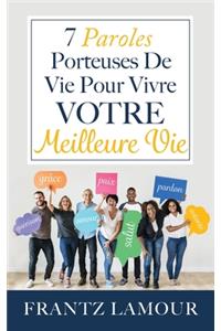7 Paroles Porteuses de Vie pour Vivre Votre Meilleure